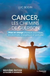Cancer, les chemins de guérison - Prise en charge physique, psychique, émotionnelle, énergétique et
