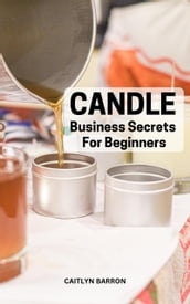 Candle Business Secrets For Beginners
