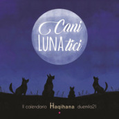 Cani LUNAtici. Il calendario Haqihana duemila21