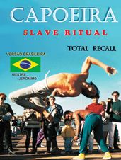 Capoeira $lave Ritual: Versão Brasileira Total Recall
