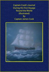 Captain Cook s Journal During His First Voyage Round the World (Illustrated)