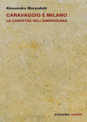 Caravaggio e Milano. La Canestra dell Ambrosiana