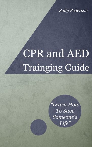Cardio Pulmonary Resuscitation (CPR) and Automated External Defibrillation (AED) Training Guide - Sally Pederson