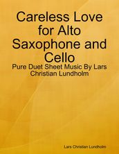 Careless Love for Alto Saxophone and Cello - Pure Duet Sheet Music By Lars Christian Lundholm