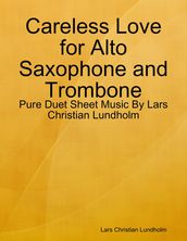 Careless Love for Alto Saxophone and Trombone - Pure Duet Sheet Music By Lars Christian Lundholm