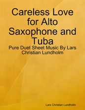 Careless Love for Alto Saxophone and Tuba - Pure Duet Sheet Music By Lars Christian Lundholm