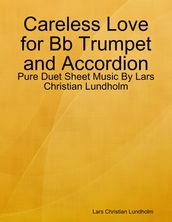 Careless Love for Bb Trumpet and Accordion - Pure Duet Sheet Music By Lars Christian Lundholm