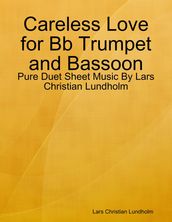 Careless Love for Bb Trumpet and Bassoon - Pure Duet Sheet Music By Lars Christian Lundholm