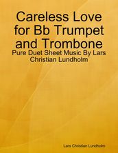 Careless Love for Bb Trumpet and Trombone - Pure Duet Sheet Music By Lars Christian Lundholm