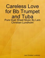 Careless Love for Bb Trumpet and Tuba - Pure Duet Sheet Music By Lars Christian Lundholm
