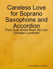 Careless Love for Soprano Saxophone and Accordion - Pure Duet Sheet Music By Lars Christian Lundholm