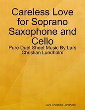 Careless Love for Soprano Saxophone and Cello - Pure Duet Sheet Music By Lars Christian Lundholm