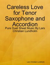 Careless Love for Tenor Saxophone and Accordion - Pure Duet Sheet Music By Lars Christian Lundholm