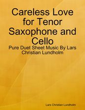 Careless Love for Tenor Saxophone and Cello - Pure Duet Sheet Music By Lars Christian Lundholm