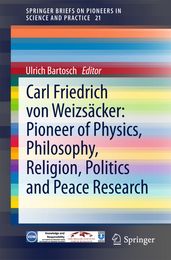 Carl Friedrich von Weizsäcker: Pioneer of Physics, Philosophy, Religion, Politics and Peace Research
