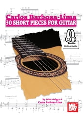 Carlos Barbosa-Lima: 30 Short Pieces for Guitar