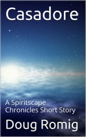 Casadore: A Spiritscape Chronicles Short Story
