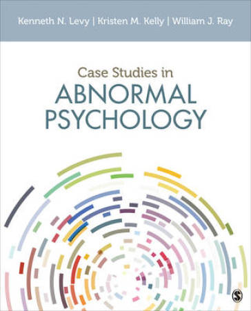 Case Studies in Abnormal Psychology - Kenneth N. Levy - Kristen M. Kelly - William J. Ray