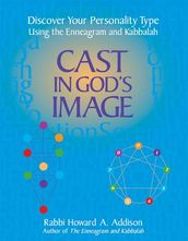 Cast in God s Image: Discover Your Personality Type Using the Enneagram and Kabbalah