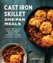 Cast Iron Skillet One-Pan Meals