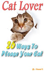 Cat Lover: 26 Ways To Please Your Cat