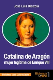 Catalina de Aragón, Mujer Legítima De Enrique VIII
