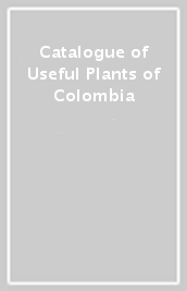 Catalogue of Useful Plants of Colombia