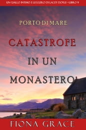 Catastrofe in un monastero (Un giallo intimo e leggero di Lacey Doyle Libro 9)