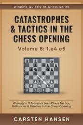 Catastrophes & Tactics in the Chess Opening - vol 8: 1.e4 e5