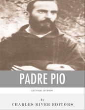 Catholic Legends: The Life and Legacy of Padre Pio
