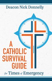 A Catholic Survival Guide for Times of Emergency