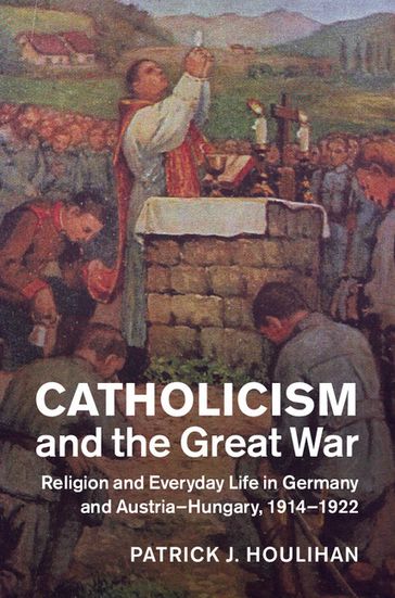 Catholicism and the Great War - Patrick J. Houlihan