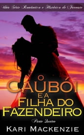 O Caubói e a Filha do Fazendeiro (Parte Quatro) Uma Série Romântica e Histórica de Faroeste