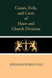 Causes, Evils, and Cures of Heart and Church Divisions