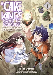 A Cave King s Road to Paradise: Climbing to the Top with My Almighty Mining Skills! (Manga) Volume 1
