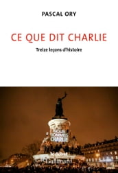 Ce que dit Charlie. Treize leçons d histoire