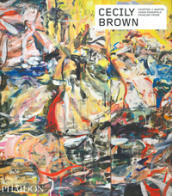 Cecily Brown. Contemporary artists series. Ediz. illustrata