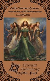 Celtic Women Queens, Warriors, and Priestesses