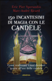 Centocinquanta incantesimi di magia bianca con le candele