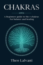 Chakras: A Beginner s Guide to the 7 Chakras for Balance and Healing