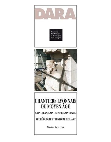 Chantiers lyonnais du Moyen Âge (Saint-Jean, Saint-Nizier, Saint-Paul) - Collectif