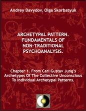 Chapter 1. From Carl Gustav Jung s Archetypes Of The Collective Unconscious To Individual Archetypal Patterns
