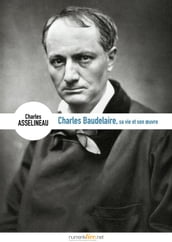 Charles Baudelaire, sa vie, son oeuvre