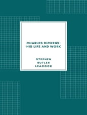 Charles Dickens: His Life and Work