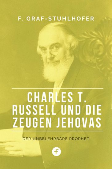 Charles T. Russell und die Zeugen Jehovas - Franz Graf-Stuhlhofer