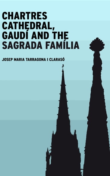 Chartres Cathedral, Gaudí and the Sagrada Família - Josep Maria Tarragona