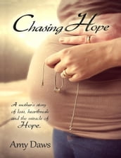 Chasing Hope: A Mother s Story of Loss, Heartbreak and the Miracle of Hope
