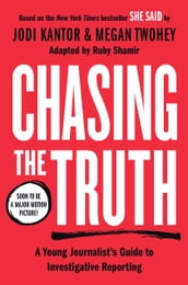 Chasing the Truth: A Young Journalist s Guide to Investigative Reporting