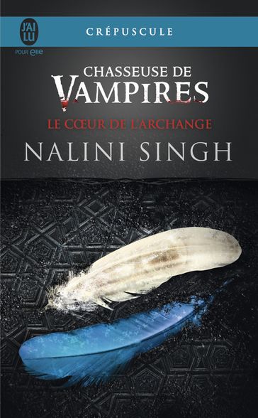 Chasseuse de vampires (Tome 9) - Le cœur de l'Archange - Nalini Singh