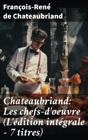 Chateaubriand: Les chefs-d oeuvre (L édition intégrale - 7 titres)